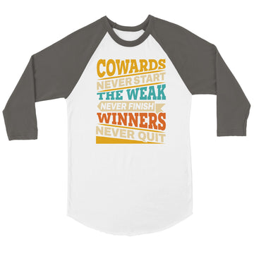 Cowards Never Start Unisex 3/4 sleeve Raglan T-shirt