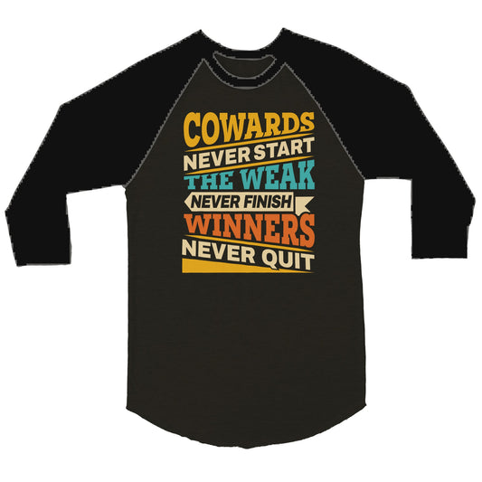 Cowards Never Start Unisex 3/4 sleeve Raglan T-shirt