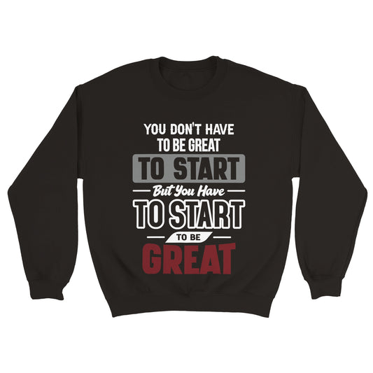 Start to Be Great Unisex Crewneck Sweatshirt