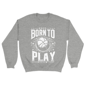 Born to Play Basketball Unisex Crewneck Sweatshirt