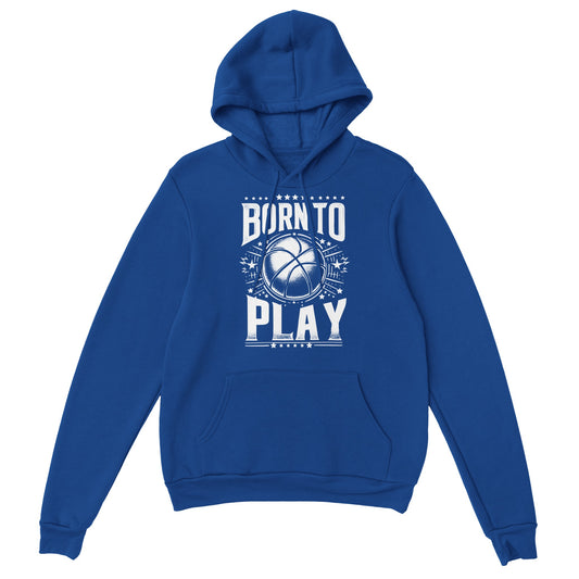 Born to Play Basketball Unisex Pullover Hoodie