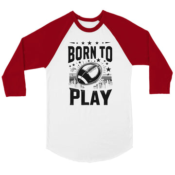 Born to Play Football Unisex 3/4 sleeve Raglan T-shirt