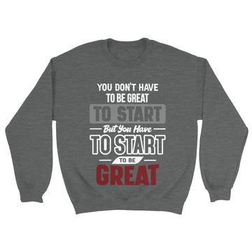 Start to Be Great Unisex Crewneck Sweatshirt