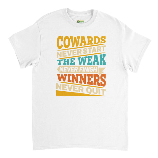 Cowards Never Start  Unisex Crewneck T-shirt