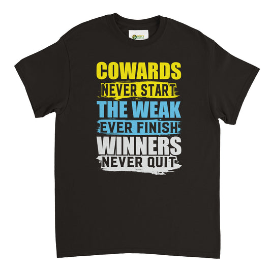 Cowards Never Start  Unisex Crewneck T-shirt